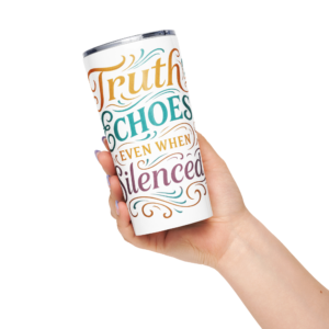 Truth Echos Even When Silenced Tapered stainless steel tumbler