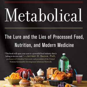 Metabolical: The Lure and the Lies of Processed Food, Nutrition, and Modern Medicine Kindle Edition