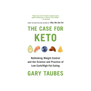 The Case for Keto: Rethinking Weight Control and the Science and Practice of Low-Carb/High-Fat Eating Kindle Edition