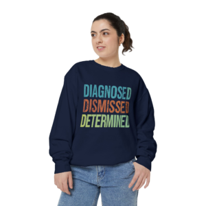 Motivational Unisex Garment-Dyed Sweatshirt - Diagnosed, Dismissed, Determined